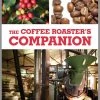 The Coffee Roaster's Companion Book By Scott Rao